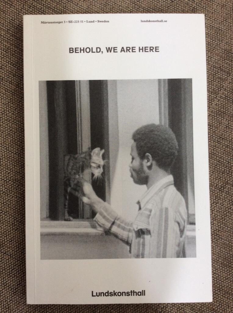 Behold, we are here - Ikram Abdulkadir, Meri&ccedil; Alg&uuml;n, Rebeca Carapi&aacute;, Madubuko Diakit&eacute;, Susanna Jablonski, Vincent Meessen, Roberto N Peyre