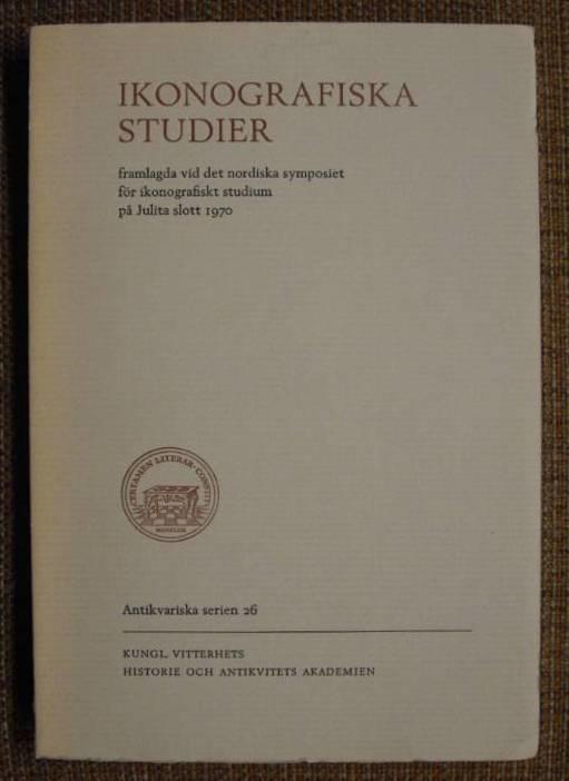 Ikonografiska studier : Framlagda vid det nordiska symposiet f&ouml;r ikonografiskt studium p&aring; Julita slott 1970