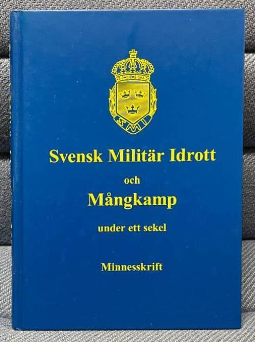 Svensk milit&auml;r idrott och m&aring;ngkamp under ett sekel : 1909-2009 : minnesskrift