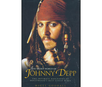The secret world of Johnny Depp : the intimate biography of Hollywood's best-loved rebel