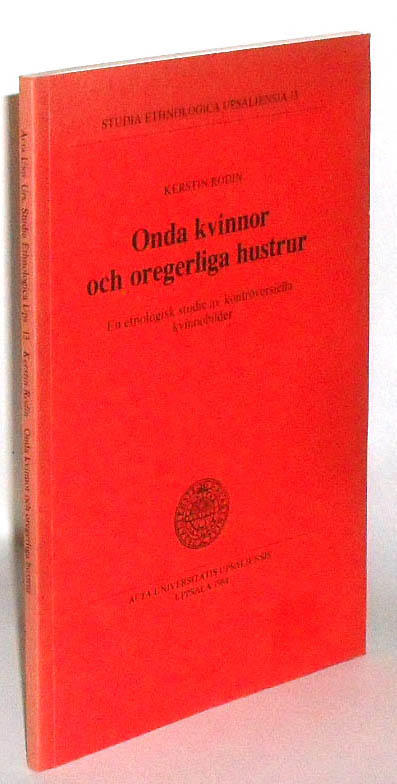 Onda kvinnor och oregerliga hustrur : en etnologisk studie av kontroversiella kvinnobilder = Evil women and intractable wives : an ethnological study of controversial portrayals of women