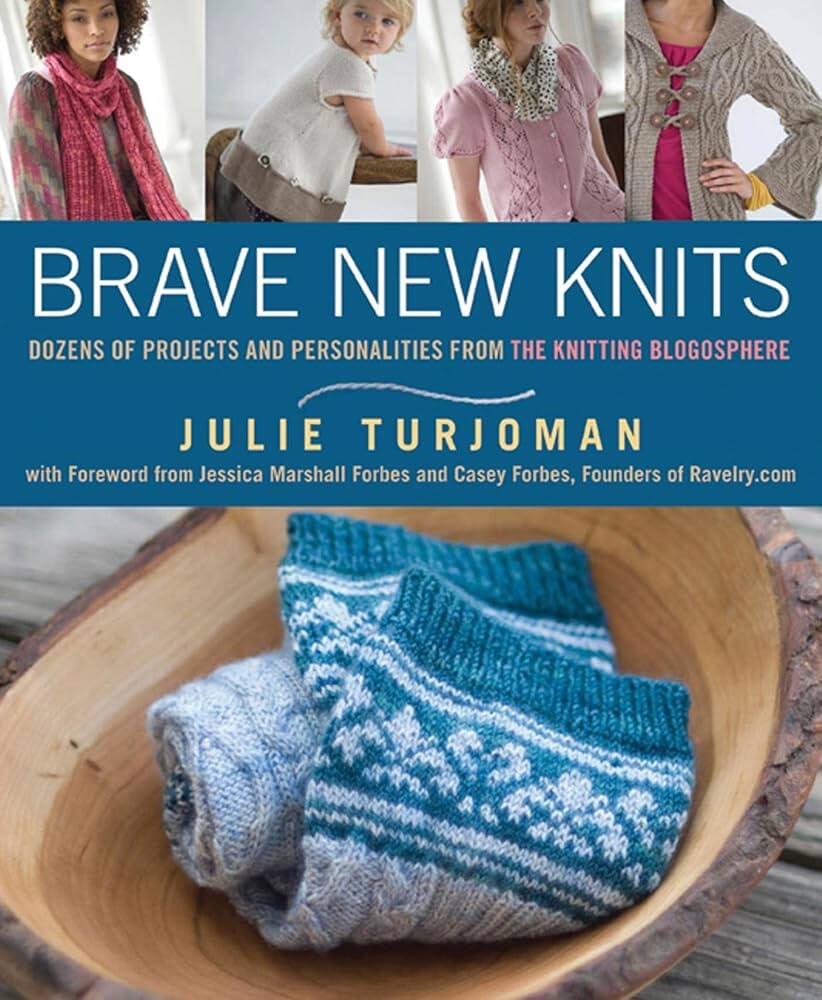 Brave new knits - 26 projects and personalities from the knitting blogosphere