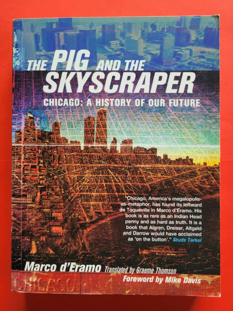 The pig and the skyscraper - Chicago : a history of our future