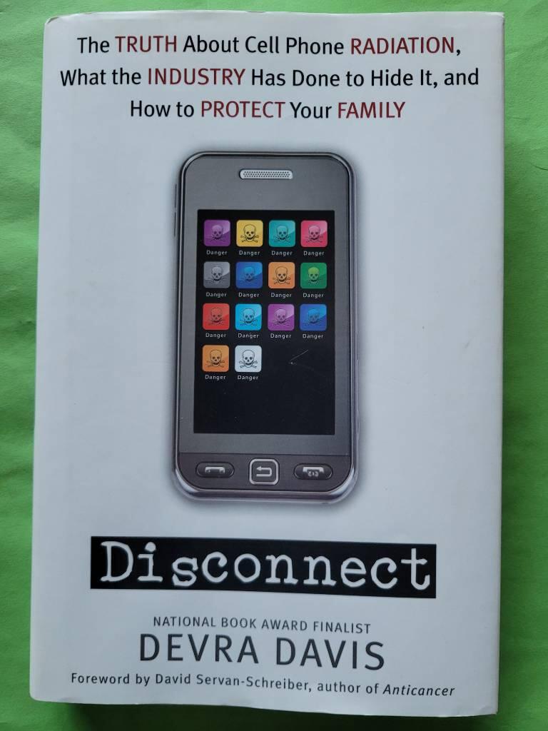 Disconnect - the truth about cell phone radiation, what the industry has done to hide it, and how to protect your family