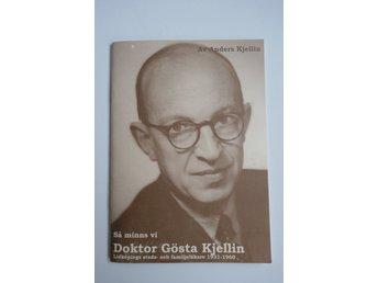 S&aring; minns vi doktor G&ouml;sta Kjellin : Lidk&ouml;pings stads- och familjel&auml;kare 1931-1960