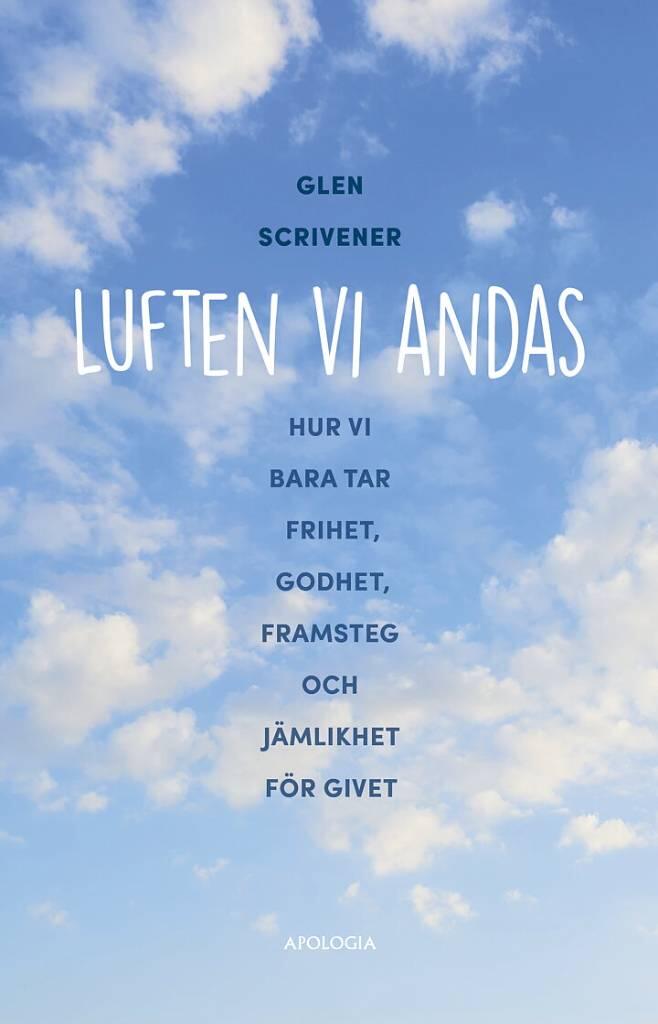 Luften vi andas - Hur vi bara tar frihet, godhet, framsteg och jämlikhet för givet