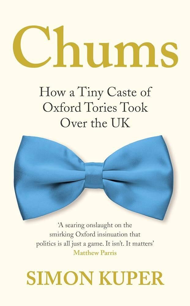 Chums - how a tiny caste of Oxford Tories took over the UK