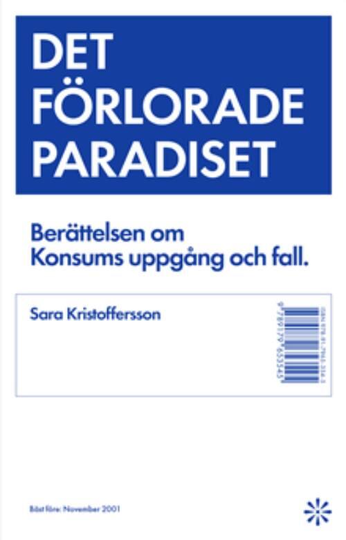 Det f&ouml;rlorade paradiset - ber&auml;ttelsen om Konsums uppg&aring;ng och fall