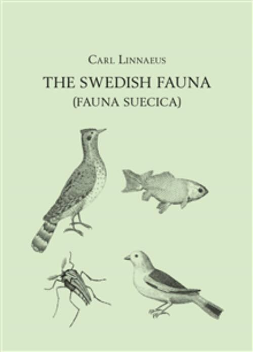 The Swedish fauna (Fauna Suecica) - a translation into English from the Latin with introduction, commentary, and modern indexes