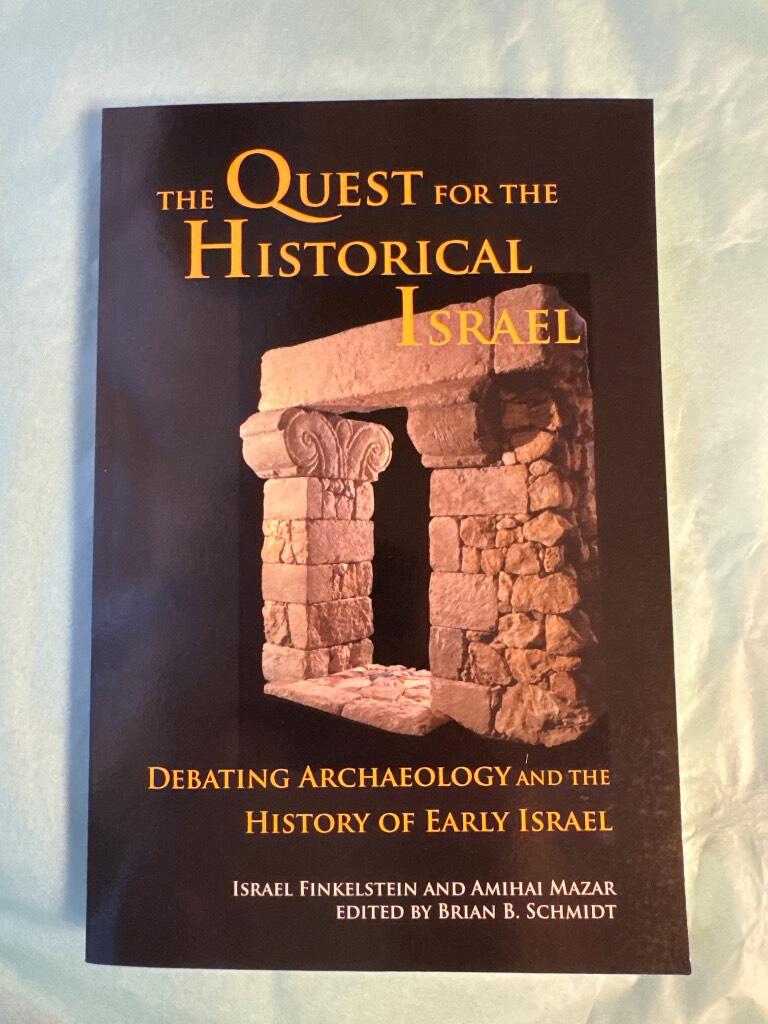 The quest for the historical Israel : debating archaeology and the history of early Israel : invited lectures delivered at the Sixth Biennial Colloquium of the International Institute for Secular Humanistic Judaism, Detroit, October 2005