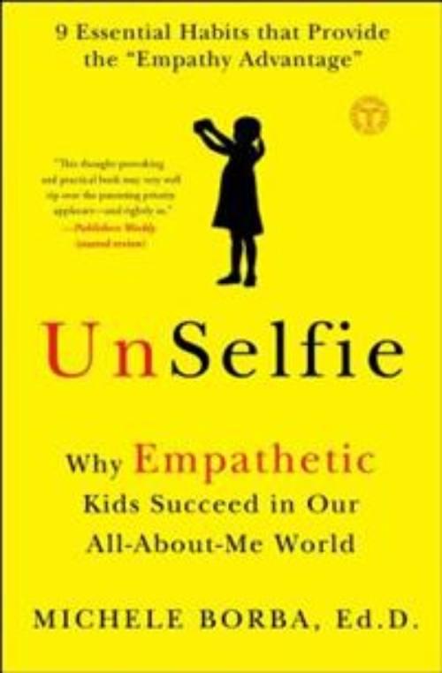 UnSelfie: Why Empathetic Kids Succeed in Our All-About-Me World [Elektronisk resurs]