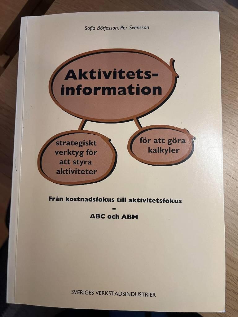 Aktivitetsinformation : strategiskt verktyg f&ouml;r att styra aktiviteter, f&ouml;r att g&ouml;ra kalkyler : fr&aring;n kostnadsfokus till aktivitetsfokus : ABC och ABM