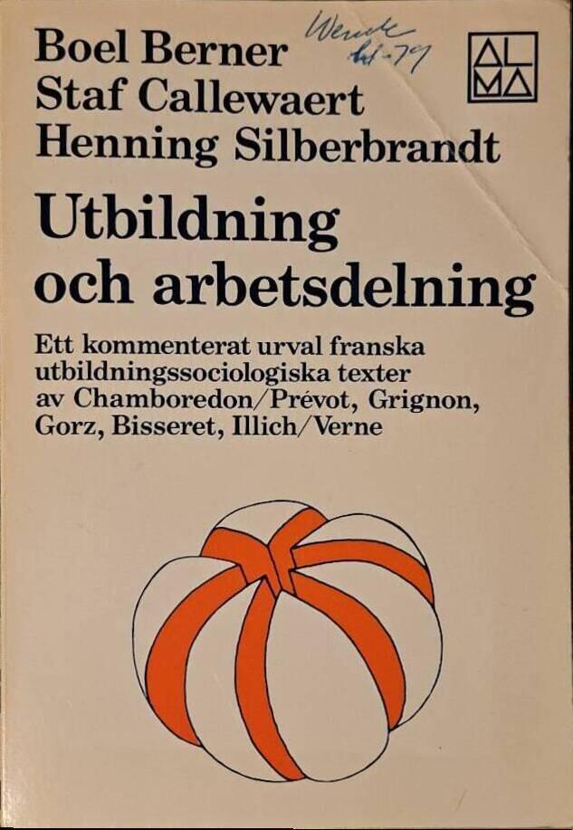 Utbildning och arbetsdelning : ett kommenterat urval franska utbildningssociologiska texter av Chamboredon/Prévot, Grignon, Gorz, Bisseret, Illich/Verne