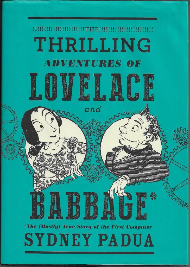 The thrilling adventures of Lovelace and Babbage - with interesting & curious anecdotes of celebrated and distinguished characters fully illustrating a variety of instructive and amusing scenes ; as performed within and without the remarkable difference e