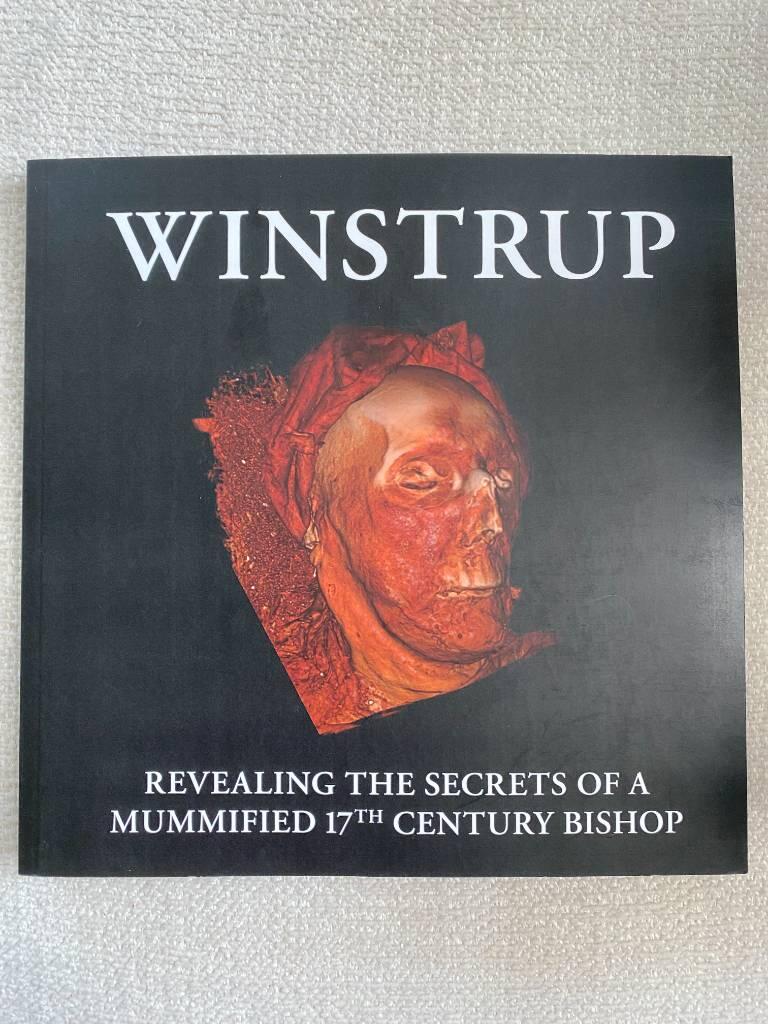 Winstrup : revealing the secrets of a mummified 17th century bishop