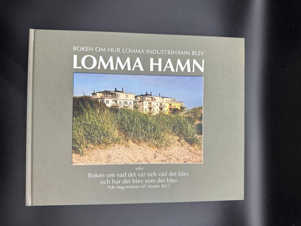 Boken om hur Lomma industrihamn blev Lomma hamn eller Boken om vad det var och vad det blev och hur det blev som det blev : fr&aring;n begynnelsen till h&ouml;sten 2011