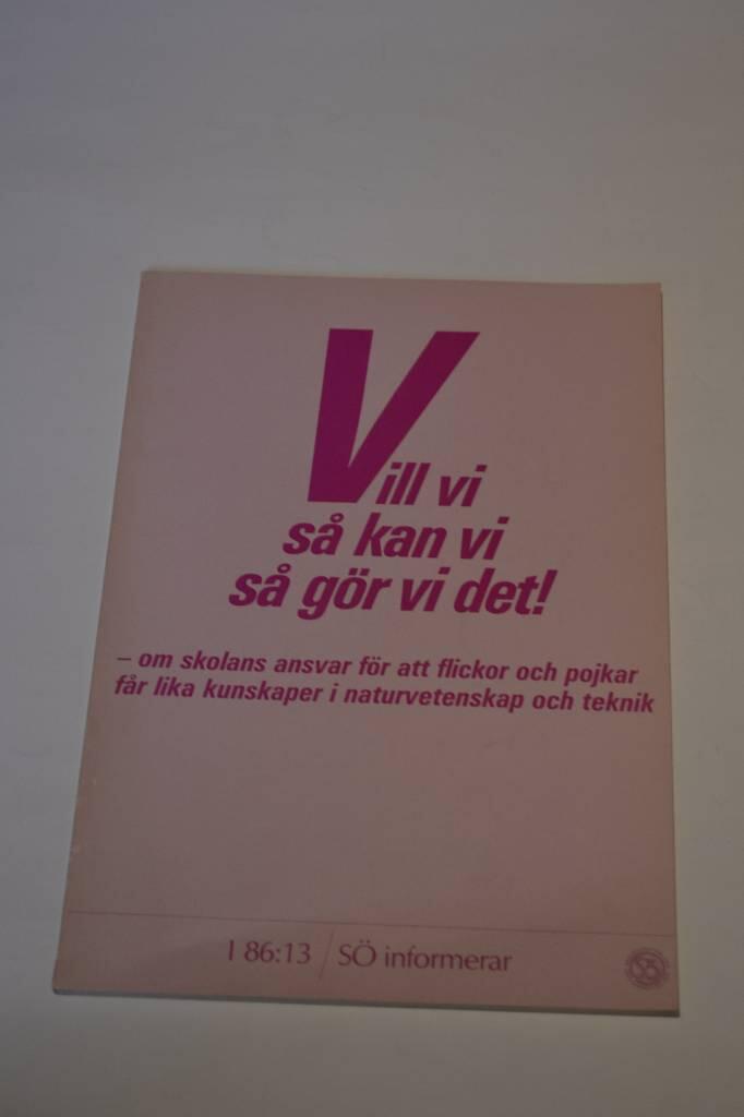 Vill vi, så kan vi, så gör vi det! : om skolans ansvar för att flickor och pojkar får lika kunskaper i naturvetenskap och teknik