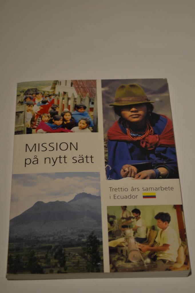 Mission p&aring; nytt s&auml;tt : trettio &aring;rs samarbete i Ecuador