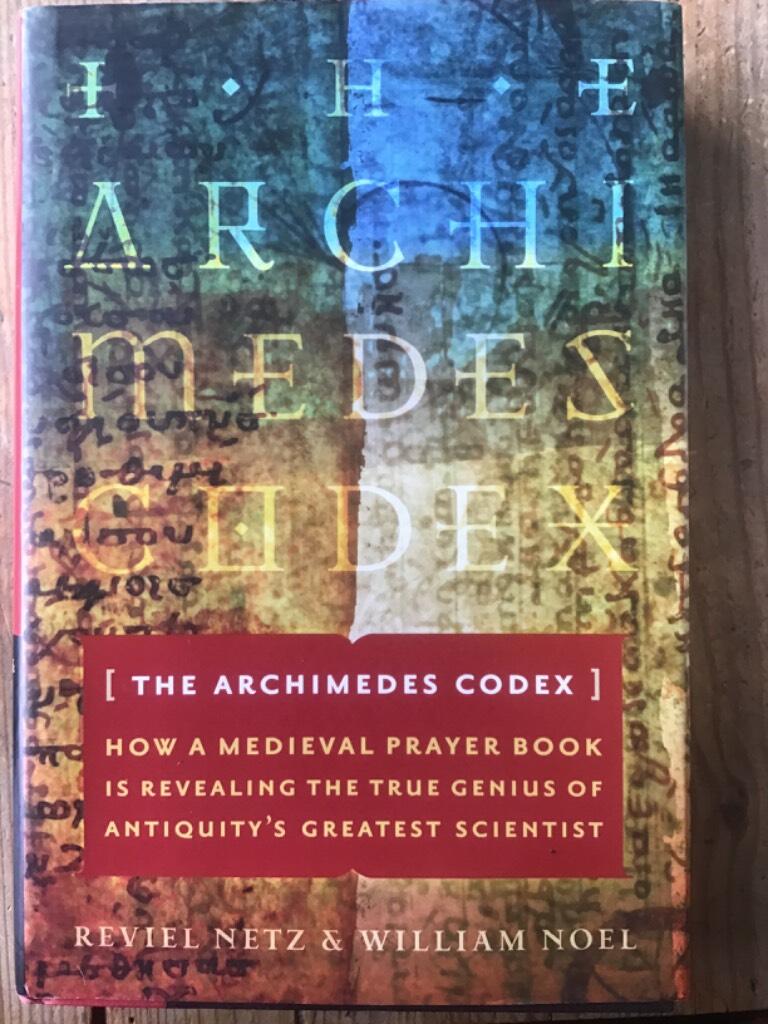 The Archimedes codex - how a medieval prayer book is revealing the true genius of antiquity's greatest scientist