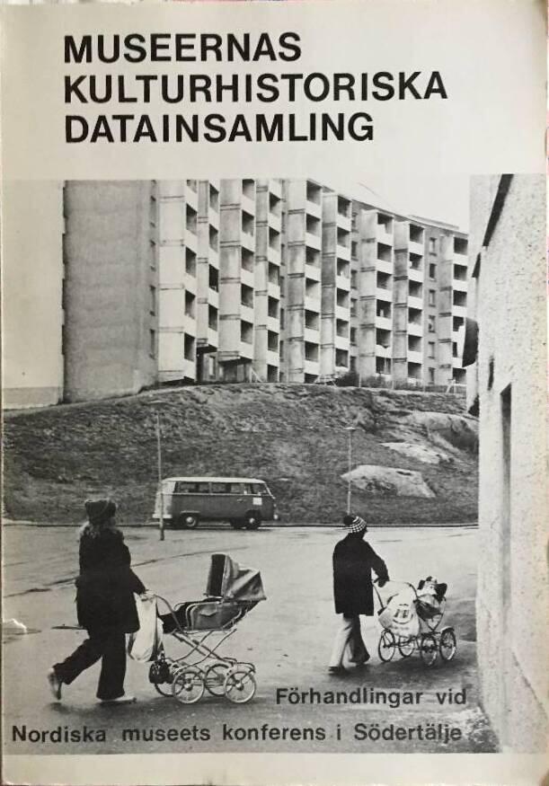Museernas kulturhistoriska datainsamling : förhandlingar vid Nordiska museets konferens i Södertälje 15-17 nov. 1976