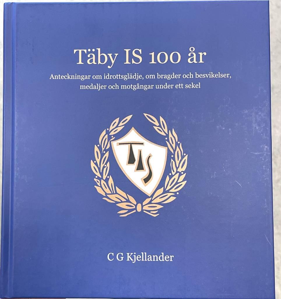 T&auml;by IS 100 &aring;r - anteckningar om idrottsgl&auml;dje, om bragder och besvikelser, medaljer och motg&aring;ngar under ett sekel