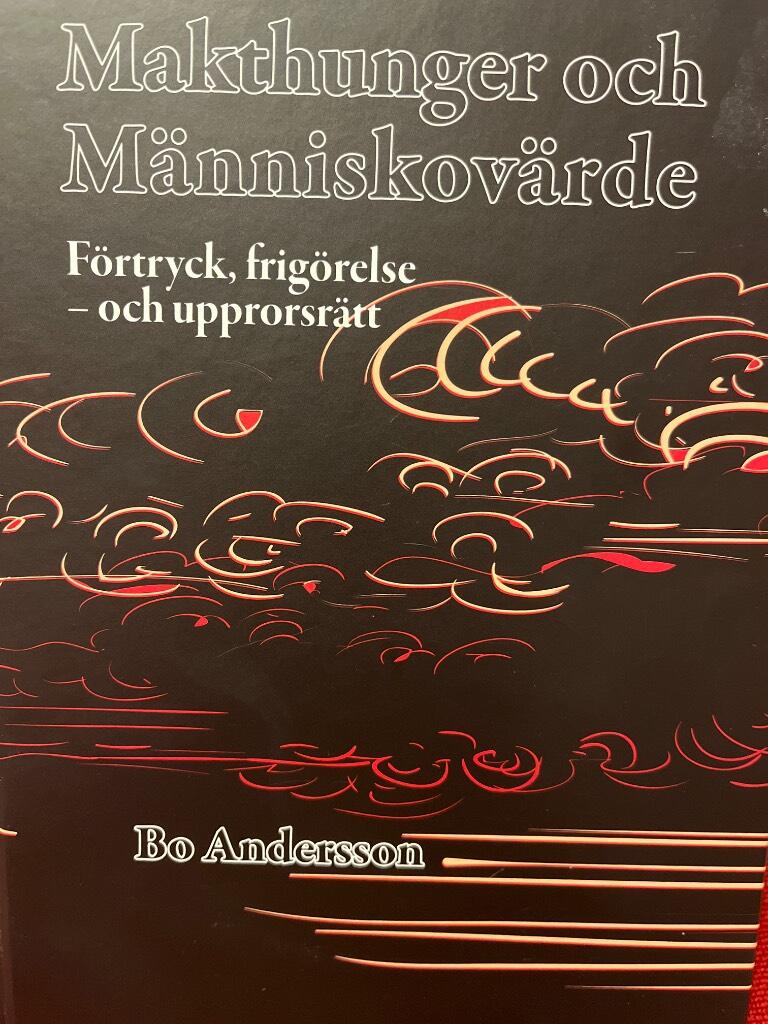 Makthunger och m&auml;nniskov&auml;rde - f&ouml;rtryck, frig&ouml;relse - och upprorsr&auml;tt