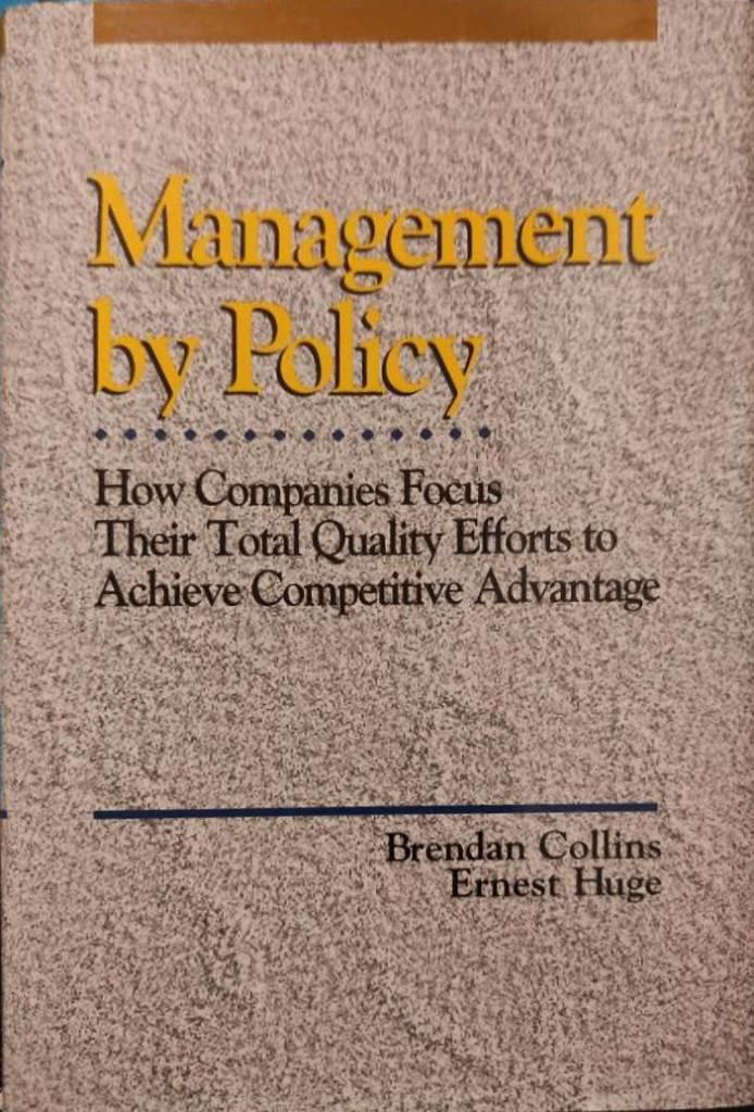 Management by policy - how companies focus their total quality efforts to achieve competitive advantage