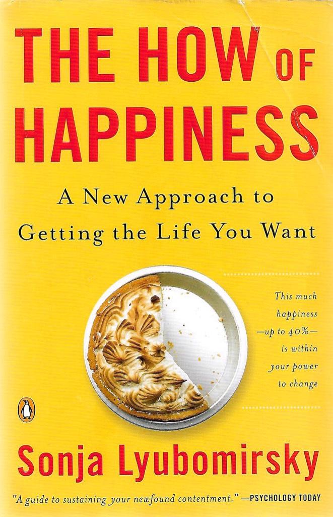 The how of happiness - a new approach to getting the life you want
