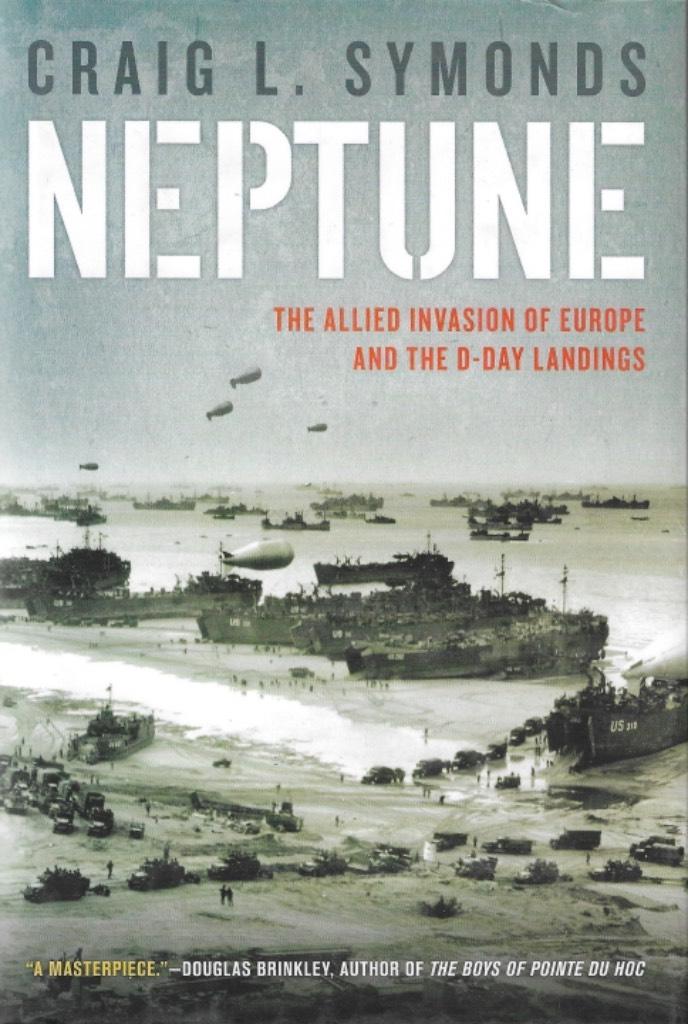 Neptune - the Allied invasion of Europe and the D-Day landings