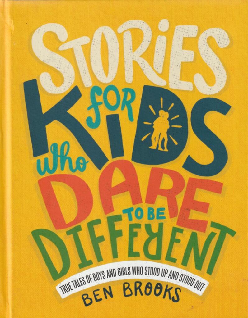 Stories for kids who dare to be different - true tales of boys and girls who stood up and stood out