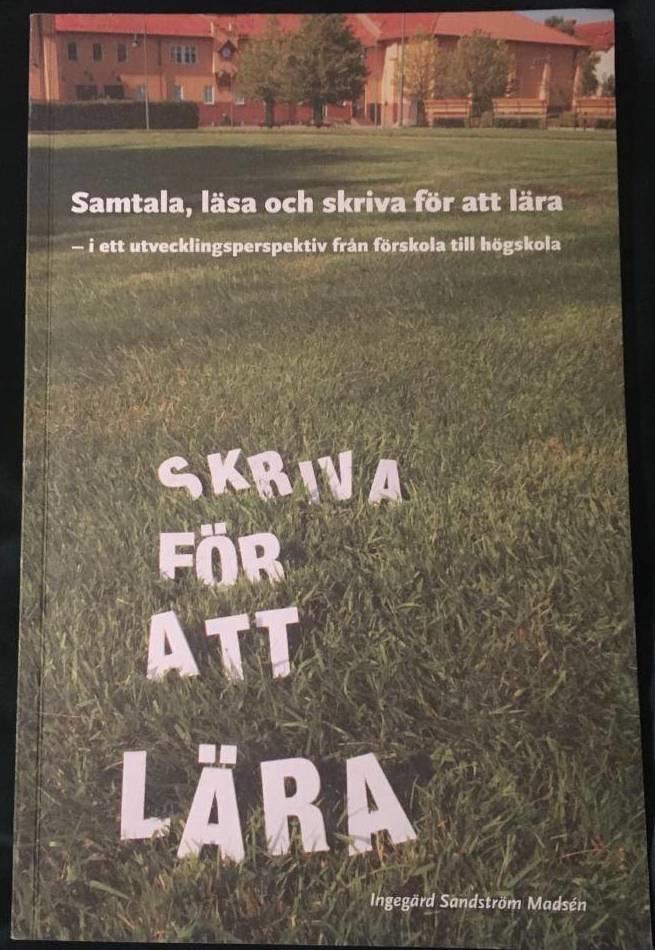 Samtala, l&auml;sa och skriva f&ouml;r att l&auml;ra : i ett utvecklingsperspektiv fr&aring;n f&ouml;rskola till h&ouml;gskola