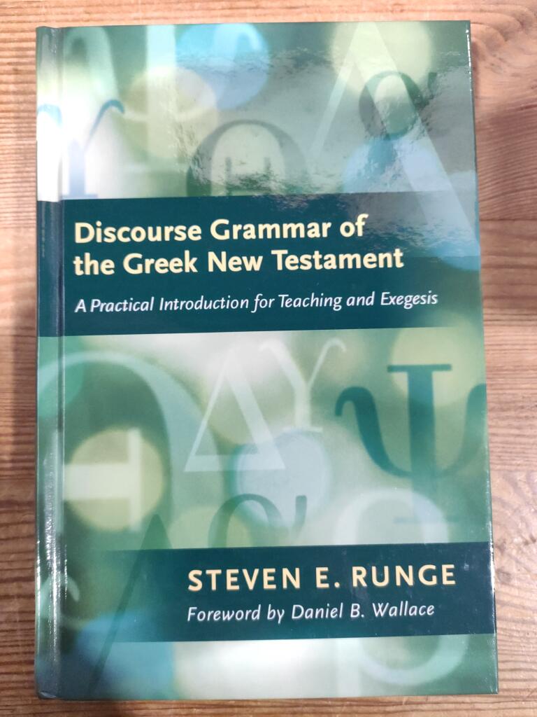 Discourse grammar of the Greek New Testament : a practical introduction for teaching and exegesis