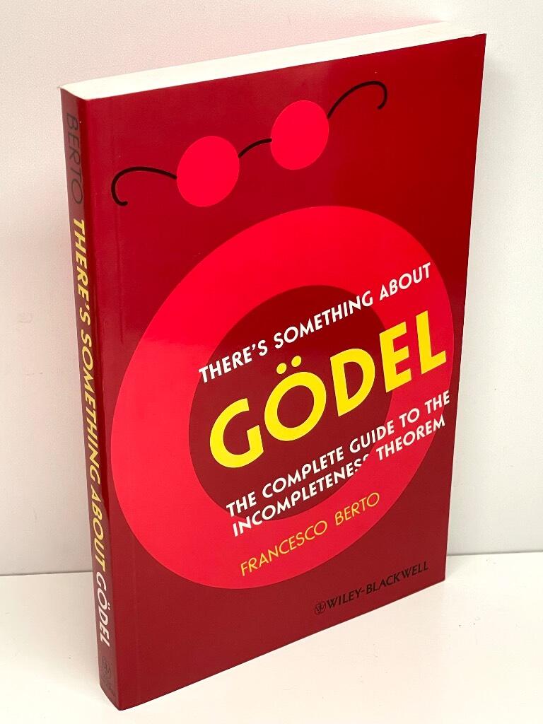 There's Something About G del: The Complete Guide to the Incompleteness The