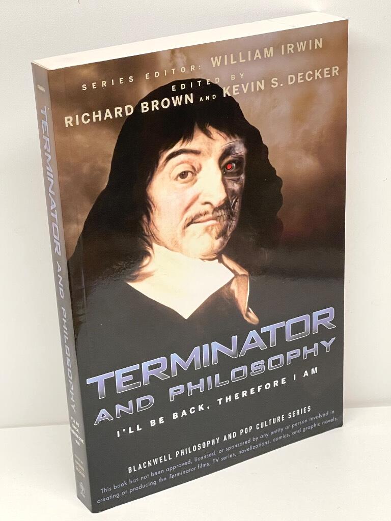 Terminator and Philosophy: I'll Be Back, Therefore I Am