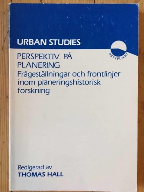 Perspektiv på planering : frågeställningar och frontlinjer inom planeringshistorisk forskning