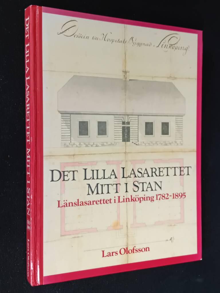 Det lilla lasarettet mitt i stan : l&auml;nslasarettet i Link&ouml;ping 1782-1895