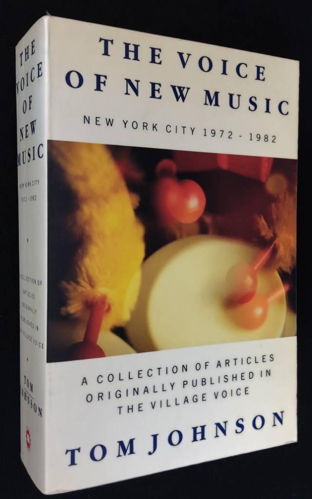 The voice of New Music - New York City 1972-1982 : a collection of articles originally published in The village voice