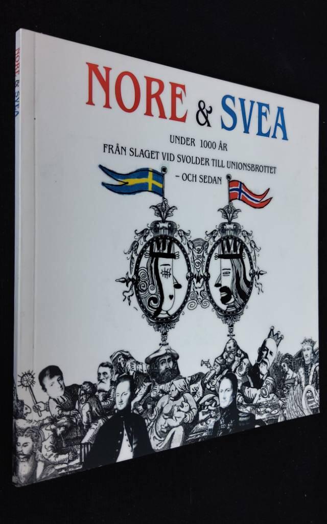 Nore & Svea under 1000 år : från slaget vid Svolder till unionsbrottet - och sedan