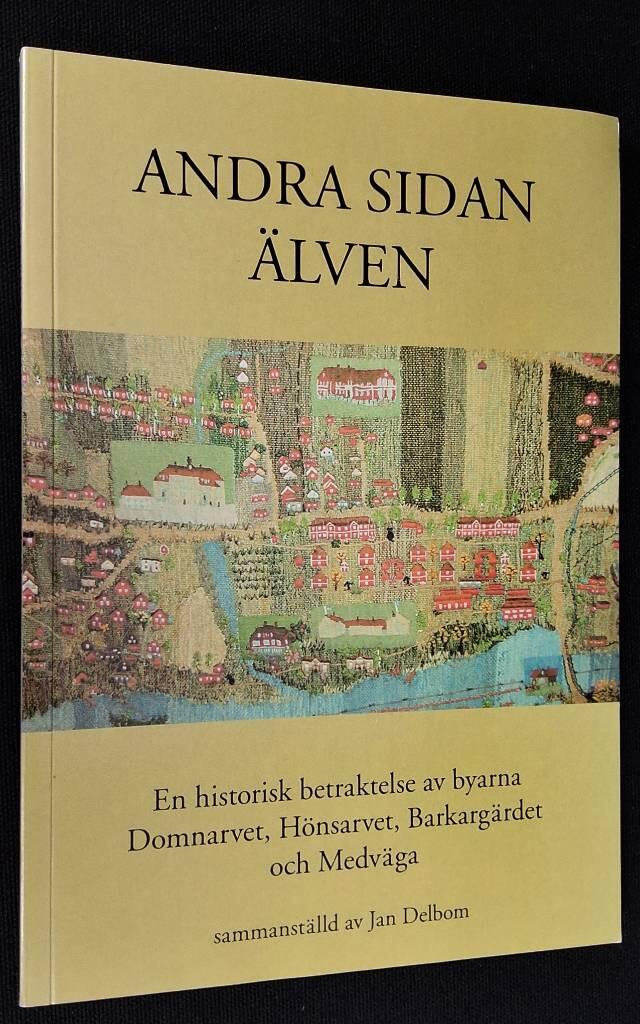 Andra sidan &auml;lven : [en historisk betraktelse av byarna Domnarvet, H&ouml;nsarvet, Barkarg&auml;rdet och Medv&auml;ga]