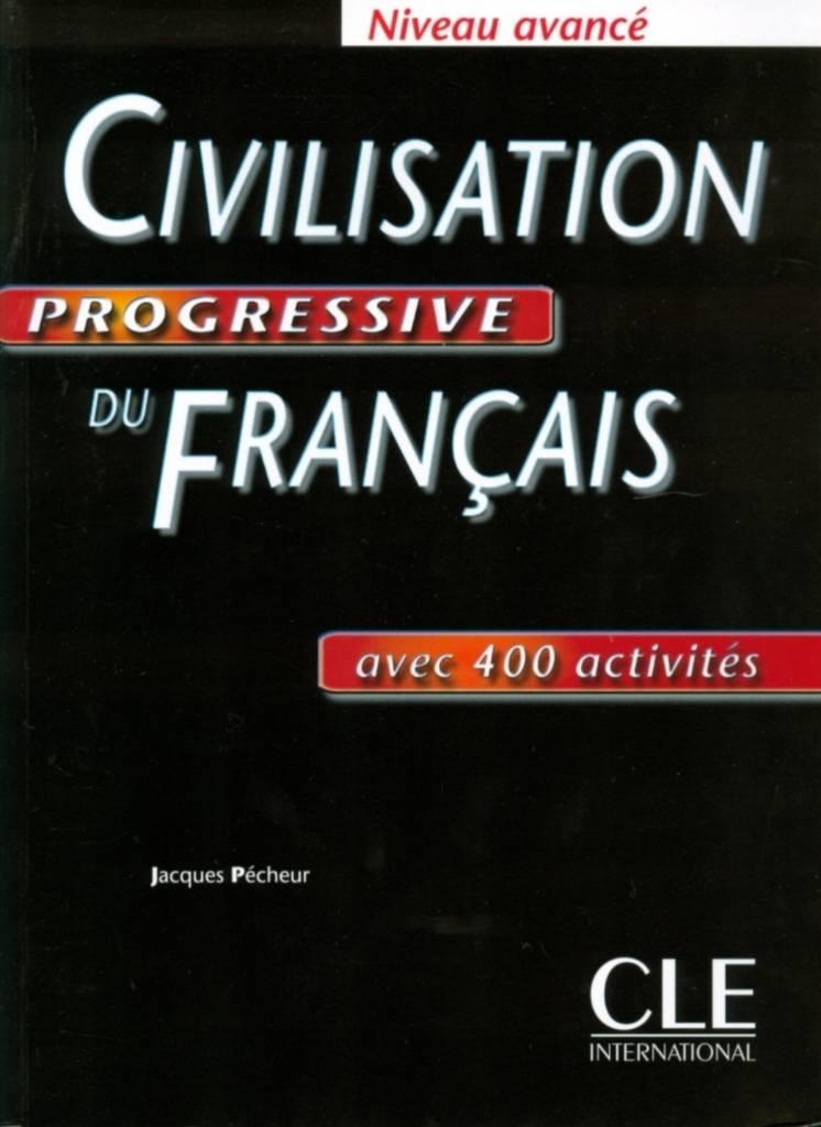 Civilisation progressive du fran&ccedil;ais : niveau avanc&eacute; : avec 400 activit&eacute;s