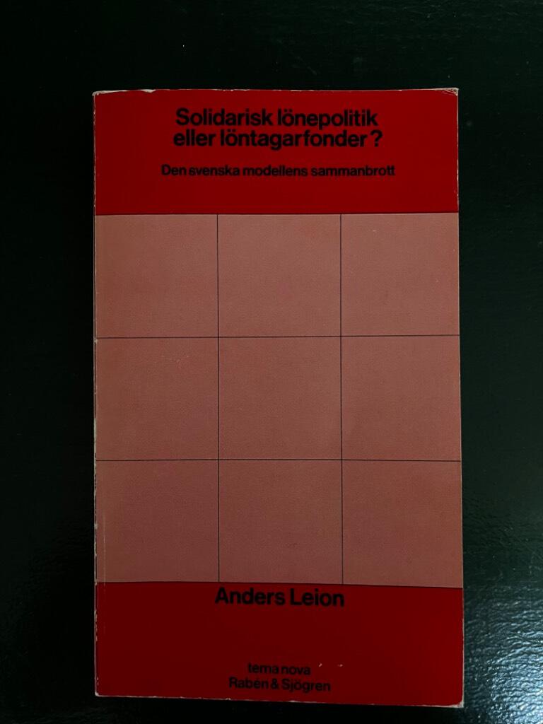 Solidarisk lönepolitik eller löntagarfonder? : den svenska modellens sammanbrott