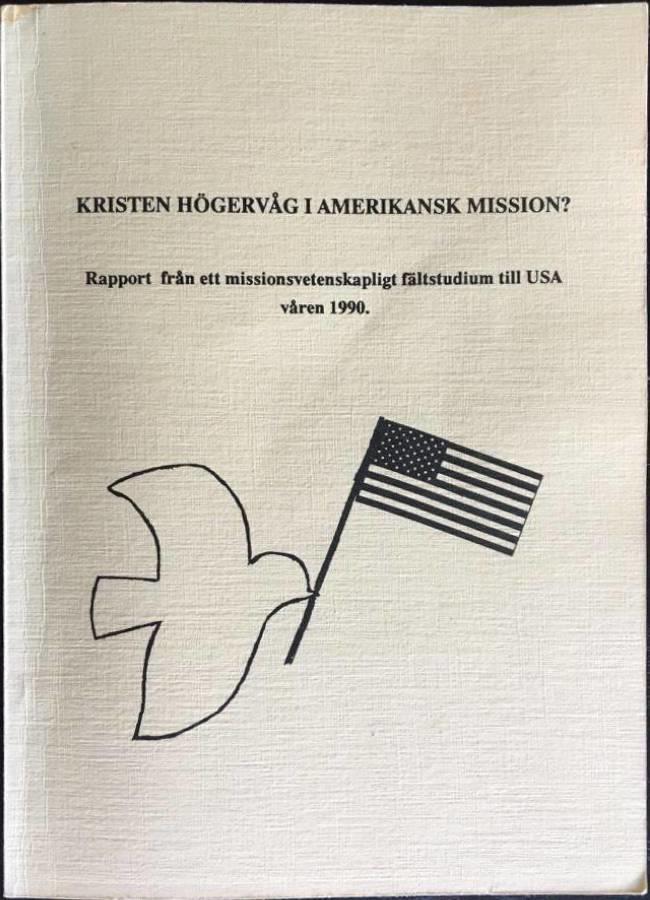 Kristen h&ouml;gerv&aring;g i amerikansk mission? : rapport fr&aring;n ett missionsvetenskapligt f&auml;ltstudium till USA v&aring;ren 1990