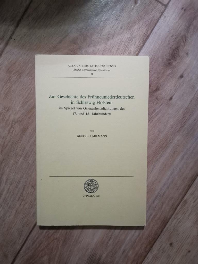 Zur Geschichte des Fr&uuml;hneuniederdeutschen in Schleswig-Holstein : im Spiegel von Gelegenheitsdichtungen des 17. und 18. Jahrhunderts = [Studies in the history of New Low German in Schleswig-Holstein in the mirror of occasional poems from the 17th and 18th