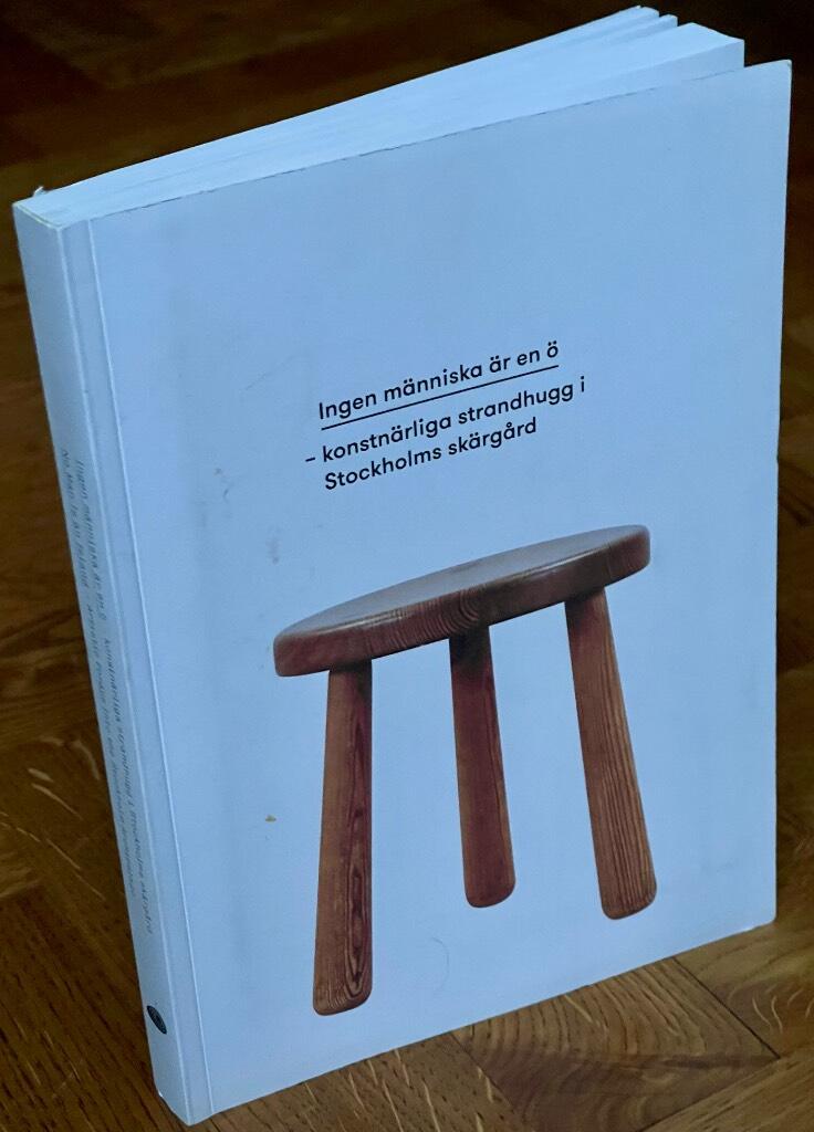 Ingen m&auml;nniska &auml;r en &ouml; : konstn&auml;rliga strandhugg i Stockhoms sk&auml;rg&aring;rd = No man is an island : artistic forays into the Stockholm archipelago
