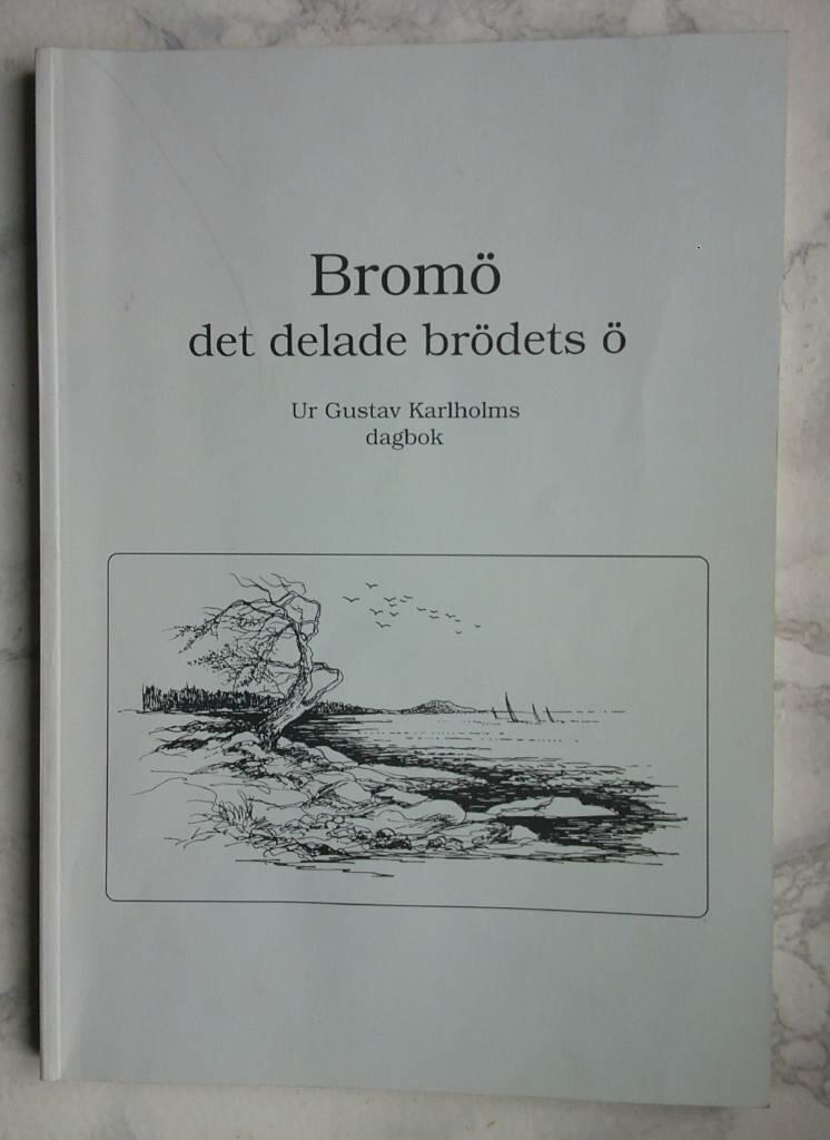 Brom&ouml; - det delade br&ouml;dets &ouml; : ur Gustav Karlholms dagbok