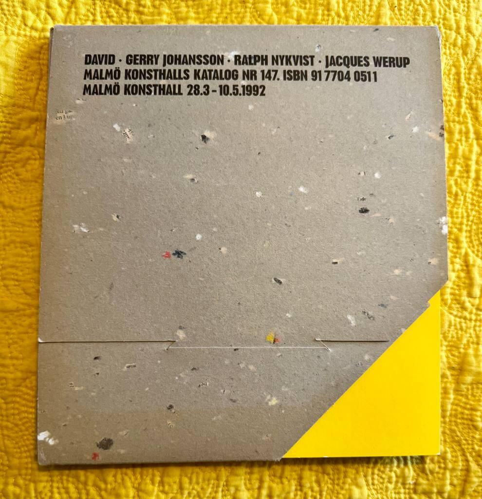 Fr&aring;n Sk&aring;ne : Dawid, Gerry Johansson, Ralph Nykvist, Jacques Werup : Malm&ouml; konsthall 28.3-10.5 1992