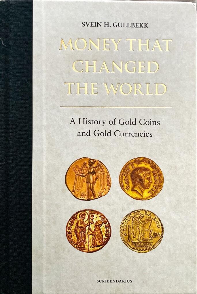 Money that changed the world : a history of gold coins and gold currencies
