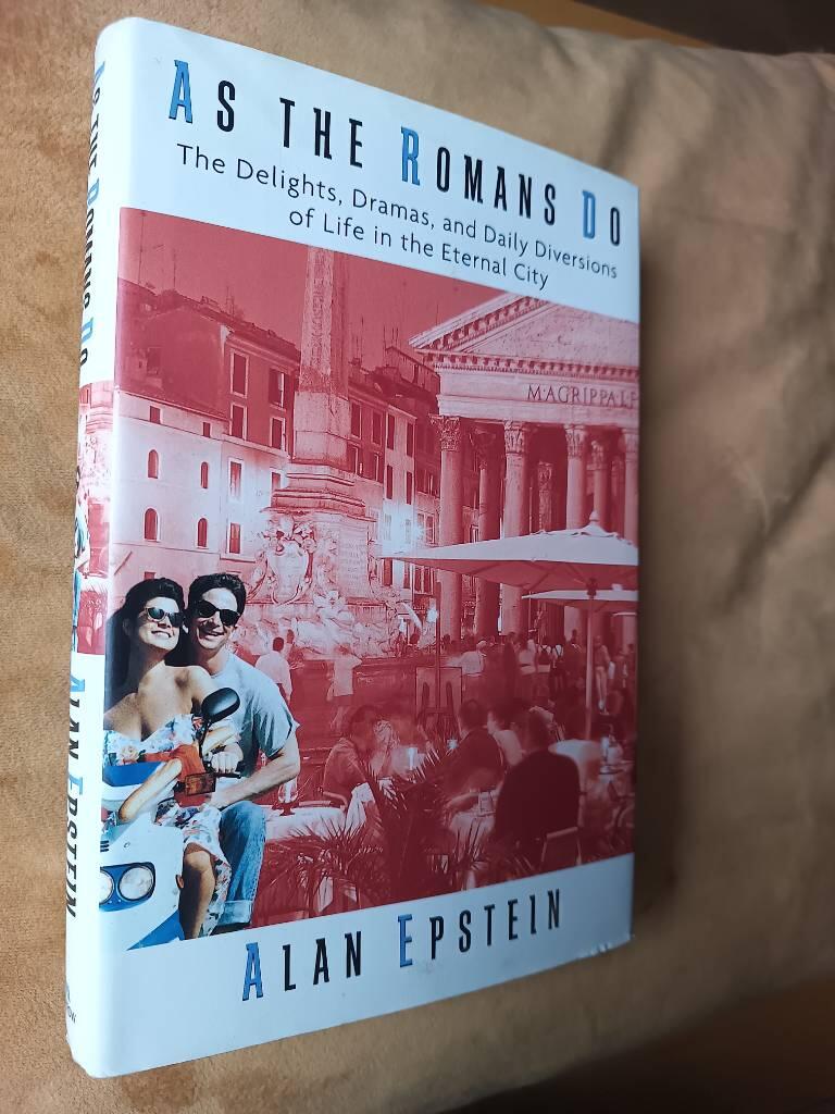 As the Romans do - the delights, dramas, and daily diversions of life in the eternal city