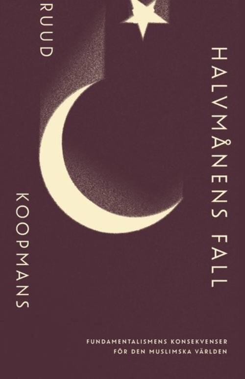 Halvm&aring;nens fall - fundamentalismens konsekvenser f&ouml;r den muslimska v&auml;rlden