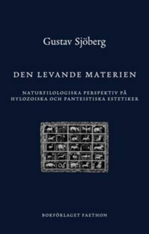 Den levande materien - naturfilologiska perspektiv p&aring; hylozoiska och panteistiska estetiker